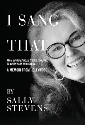 I Sang That: A Memoir from Hollywood by Stevens, Sally