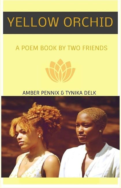 Yellow Orchid: A Poem Book By Two Friends by Delk, Tynika