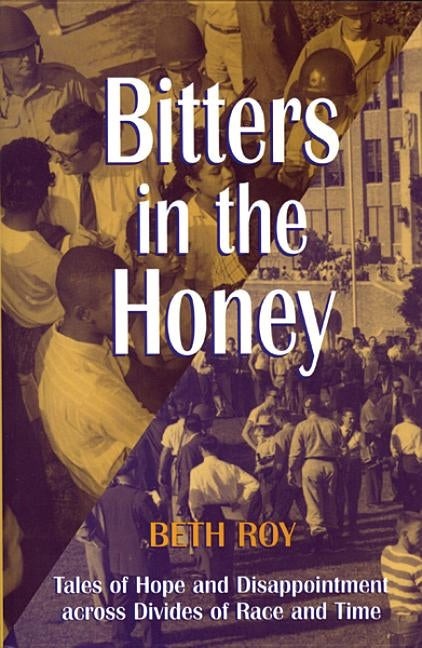Bitters in the Honey: Tales of Hope and Disappointment Across Divides of Race and Time by Roy, Beth