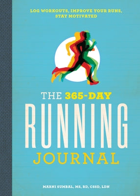 The 365-Day Running Journal: Log Workouts, Improve Your Runs, Stay Motivated by Sumbal, Marni