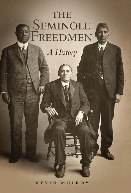 The Seminole Freedmen, Volume 2: A History by Mulroy, Kevin