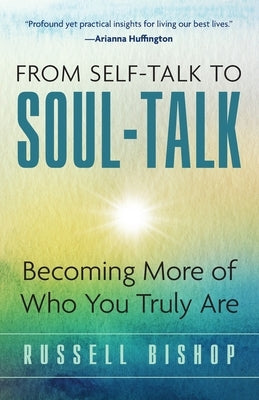 From Self-Talk to Soul-Talk: Becoming More of Who You Truly Are by Bishop, Russell