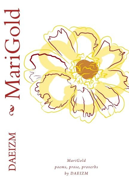 MariGold: Poems, Prose, & Proverbs by Daeizm
