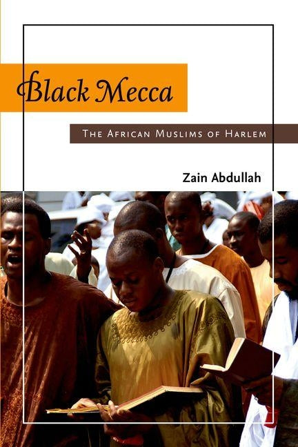 Black Mecca: The African Muslims of Harlem by Abdullah, Zain