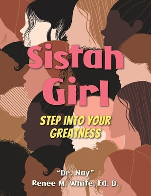 Sistah Girl: Step into Your Greatness by White, Nay Renee M.