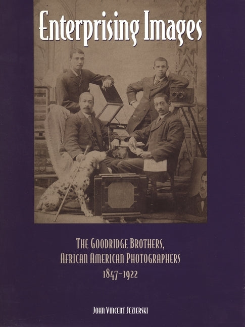 Enterprising Images: The Goodridge Brothers, African American Photographers, 1847-1922 by Jezierski, John Vincent