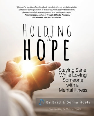 Holding to Hope: Staying Sane While Loving Someone with a Mental Illness by Hoefs, Brad