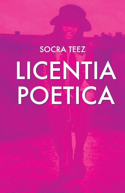 Licentia Poetica: Poetic License by Teez, Socra
