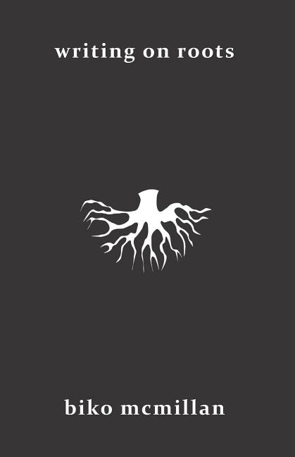 Writing on Roots by McMillan, Biko M.
