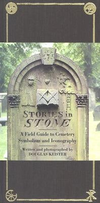 Stories in Stone: A Field Guide to Cemetery Symbolism and Iconography by Keister, Douglas