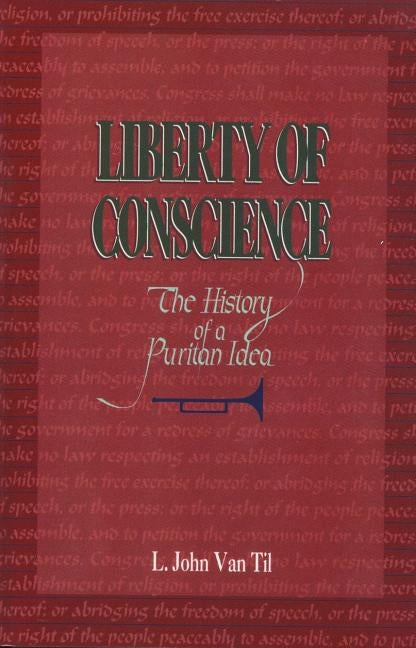 Liberty of Conscience by Van Til, L. John