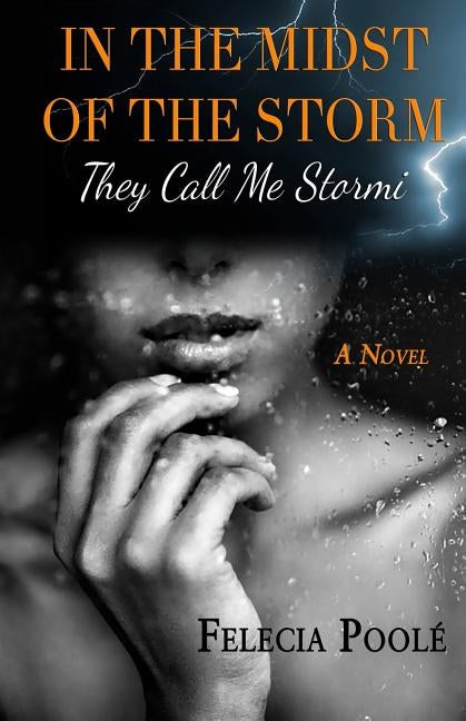 In the Midst of the Storm: They Call Me Stormi a Novel by Poole, Felecia