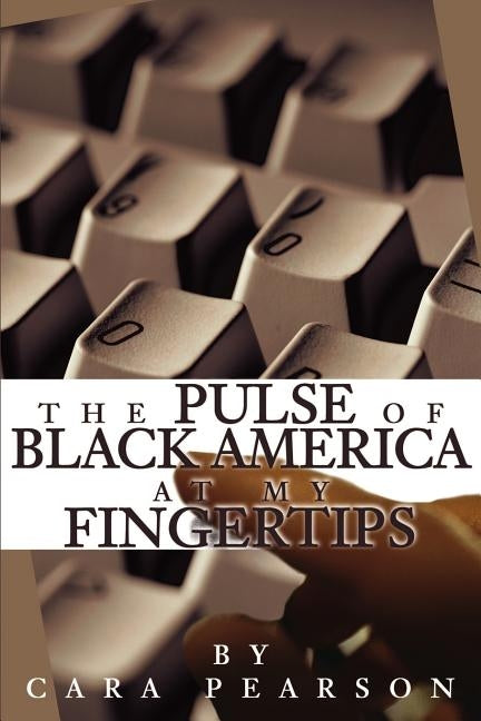 The Pulse of Black America at My Fingertips by Pearson, Cara