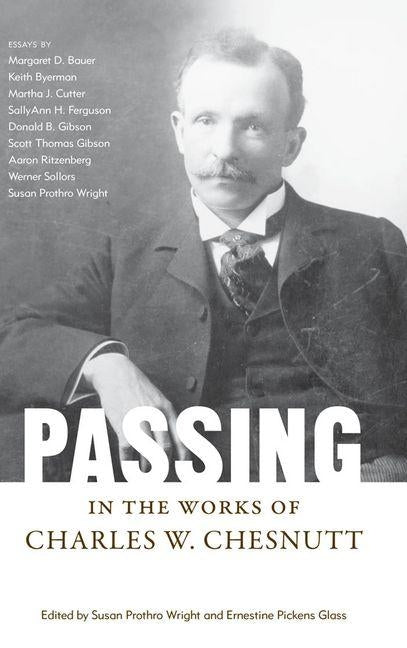 Passing in the Works of Charles W. Chesnutt by Wright, Susan Prothro