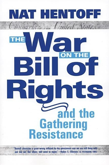 The War on the Bill of Rights#and the Gathering Resistance by Hentoff, Nat