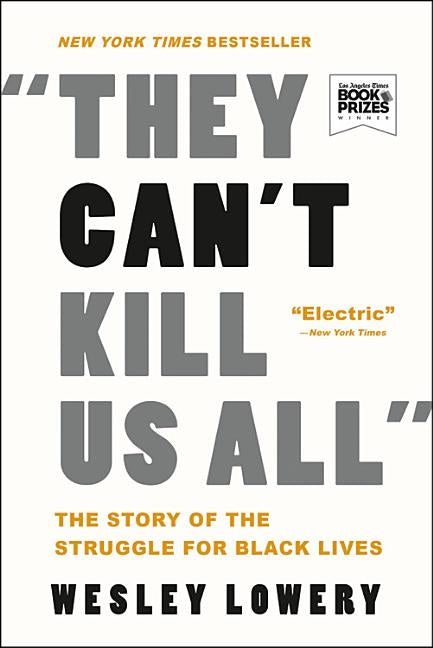 They Can't Kill Us All: The Story of the Struggle for Black Lives by Lowery, Wesley