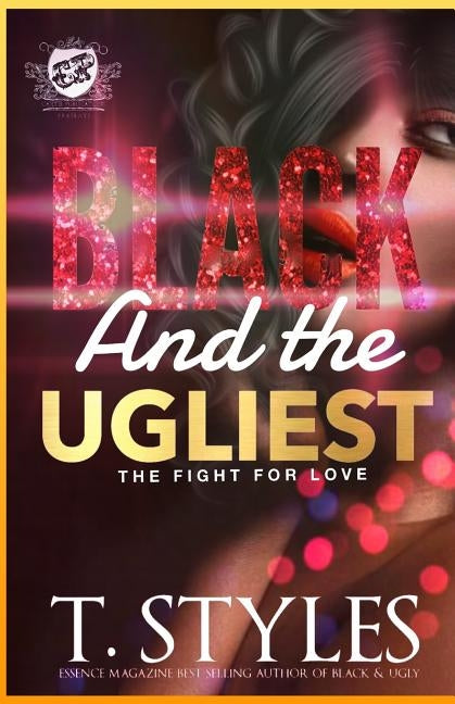 Black And The Ugliest: The Fight For Love (The Cartel Publications Presents) by Styles, T.