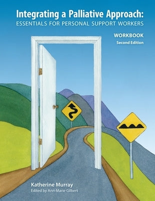 Integrating a Palliative Approach Workbook 2nd Edition: Essentials For Personal Support workers by Murray, Katherine