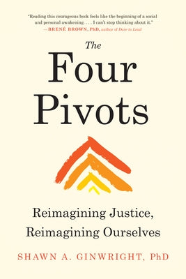 The Four Pivots: Reimagining Justice, Reimagining Ourselves by Ginwright, Shawn A.