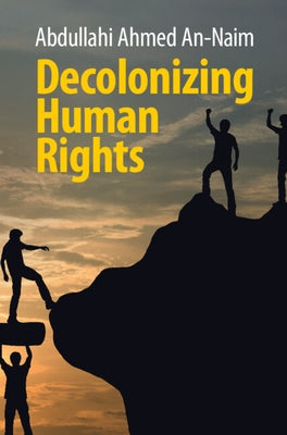Decolonizing Human Rights by An-Naim, Abdullahi Ahmed