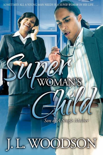 Superwoman's Child: Son of a Single Mother by Woodson, J. L.