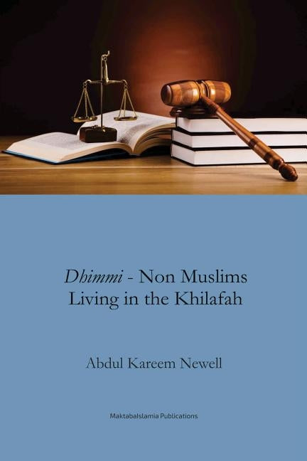 Dhimmi - Non Muslims Living in the Khilafah by Newell, Abdul Kareem