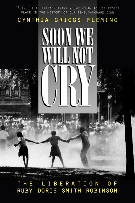 Soon We Will Not Cry: The Liberation of Ruby Doris Smith Robinson by Fleming, Cynthia