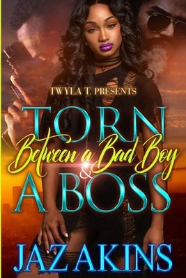 Torn Between A Bad Boy and A Boss by Akins, Jaz'