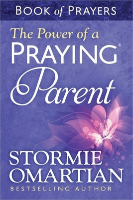 The Power of a Praying Parent: Book of Prayers by Omartian, Stormie