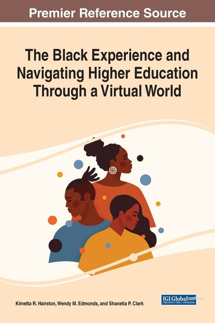 The Black Experience and Navigating Higher Education Through a Virtual World by Hairston, Kimetta R.