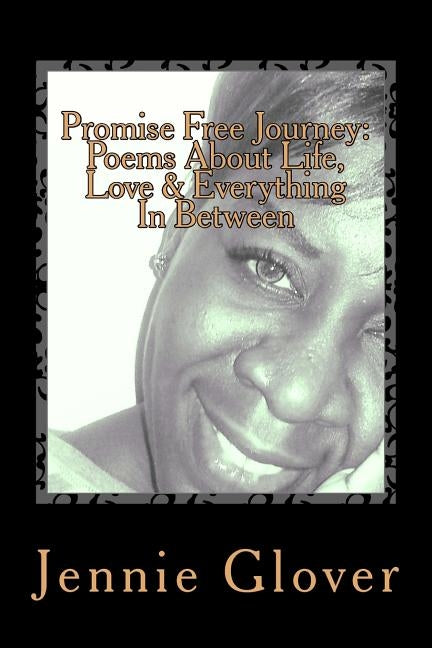 Promise Free Journey: Poems About Life, Love And Everything In Between by Glover, Jennie