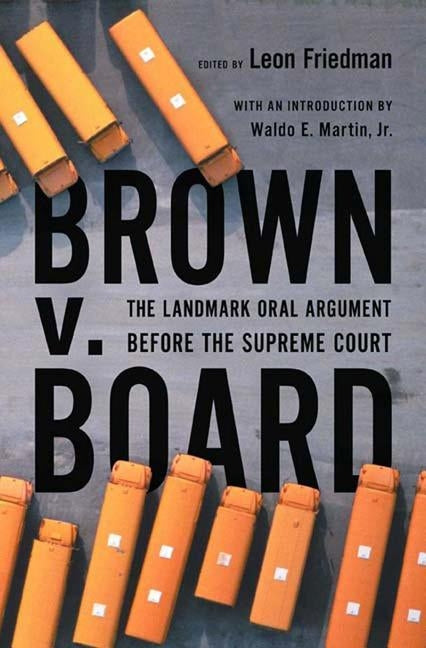 Brown V. Board: The Landmark Oral Argument Before the Supreme Court by Friedman, Leon