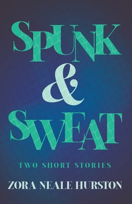 Spunk & Sweat - Two Short Stories;Including the Introductory Essay 'A Brief History of the Harlem Renaissance' by Hurston, Zora Neale
