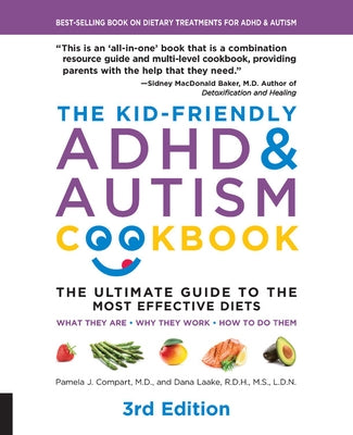 The Kid-Friendly ADHD & Autism Cookbook, 3rd Edition: The Ultimate Guide to the Most Effective Diets -- What They Are - Why They Work - How to Do Them by Compart, Pamela J.