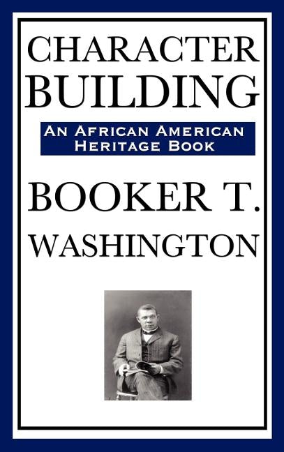 Character Building (an African American Heritage Book) by Washington, Booker T.