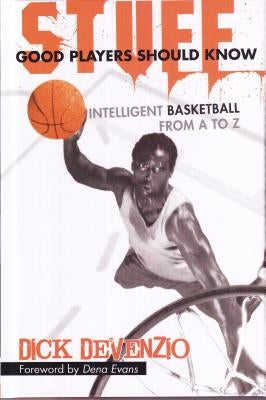 Stuff Good Players Should Know: Intelligent Basketball from A to Z by DeVenzio