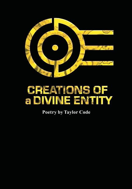 Creations Of a Divine Entity: Original Poetry by Taylor Code by One, Plek