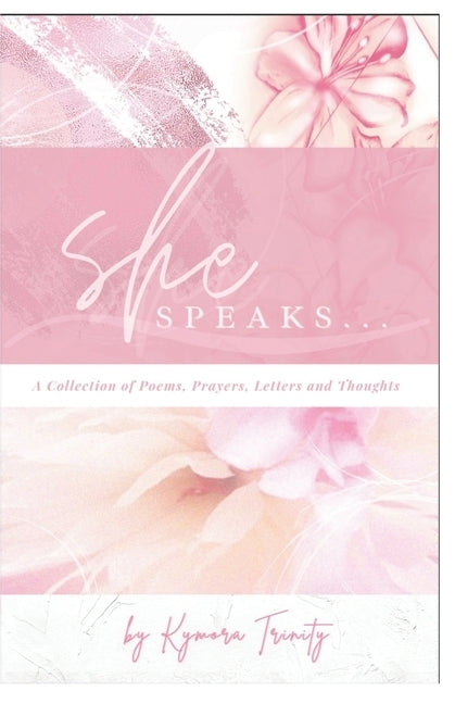 She Speaks...: A Collection of Poems, Prayers, Letters and Thoughts by Corker, Kymora Trinity