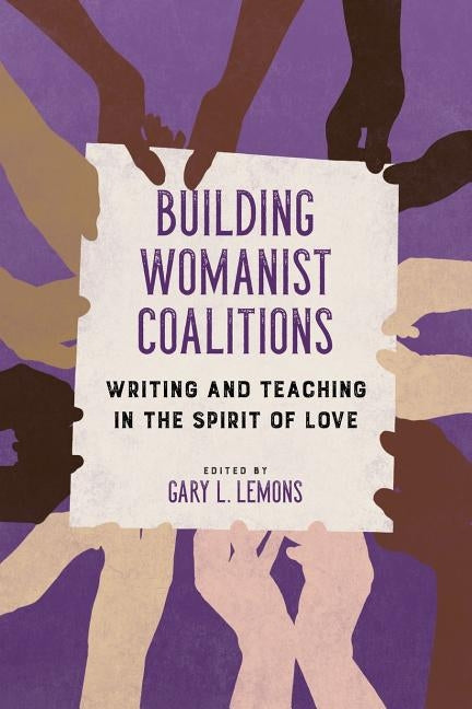 Building Womanist Coalitions: Writing and Teaching in the Spirit of Love by Lemons, Gary