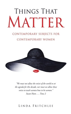 Things That Matter: contemporary subjects for contemporary women by Fritchlee, Linda