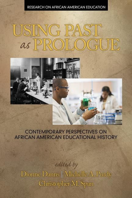 Using Past as Prologue: Contemporary Perspectives on African American Educational History by Danns, Dionne