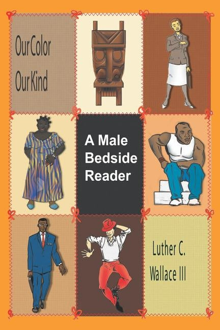 Our Color Our Kind: A Male Bedside Reader by Wallace III, Luther C.