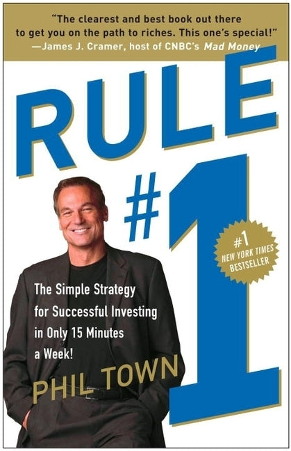 Rule #1: The Simple Strategy for Successful Investing in Only 15 Minutes a Week! by Town, Phil