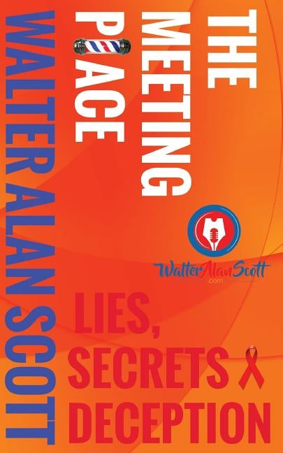 The Meeting Place: Lies, Secrets, Deception by Scott, Walter Alan