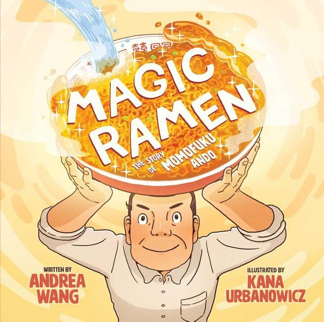 Magic Ramen: The Story of Momofuku Ando by Wang, Andrea