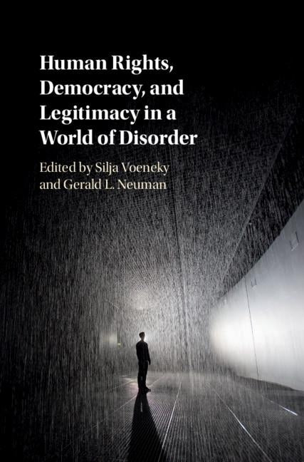 Human Rights, Democracy, and Legitimacy in a World of Disorder by Voeneky, Silja