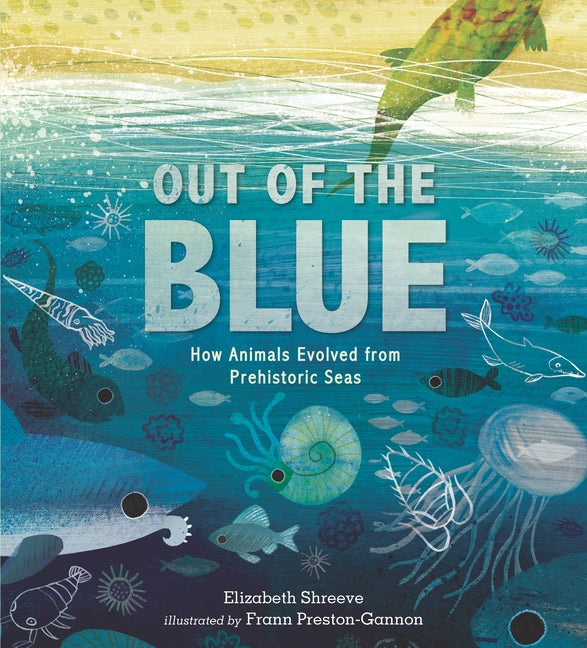 Out of the Blue: How Animals Evolved from Prehistoric Seas by Shreeve, Elizabeth