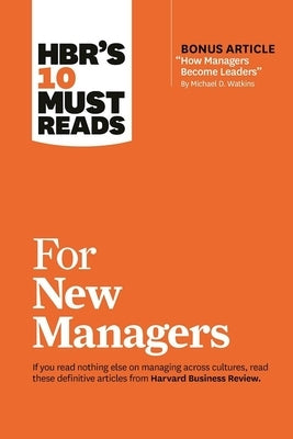 Hbr's 10 Must Reads for New Managers (with Bonus Article "How Managers Become Leaders" by Michael D. Watkins) (Hbr's 10 Must Reads) by Review, Harvard Business