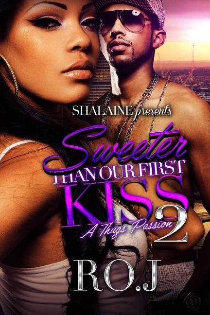 Sweeter Than Our First Kiss 2: A Thug's Passion by J, Ro