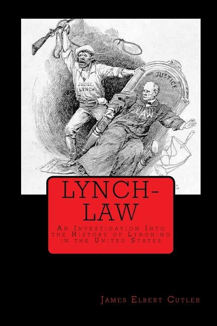 Lynch-Law: An Investigation Into the History of Lynching in the United States by Mitchell, Joe Henry